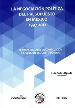 LA NEGOCIACIÓN POLÍTICA DEL PRESUPUESTO EN MÉXICO 1997-2012