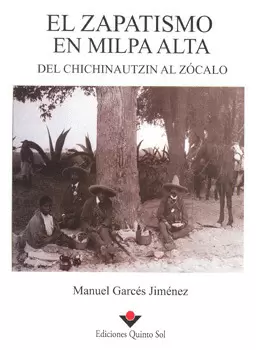 ZAPATISMO EN MILPA ALTA DEL CHICHINAUTZIN AL ZOCALO, EL