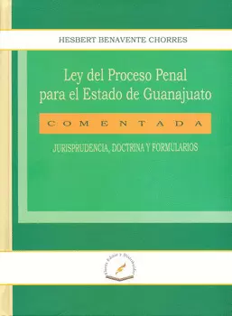 LEY DEL PROCESO PENAL PARA EL ESTADO DE GUANAJUATO COMENTADA