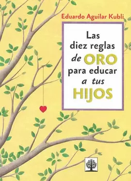 LAS DIEZ REGLAS DE ORO PARA EDUCAR A TUS HIJOS