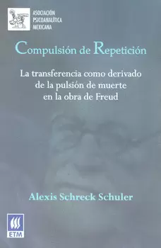 COMPULSIÓN DE REPETICIÓN LA TRANSFERENCIA COMO DERIVADO DE LA PULSIÓN DE MUERTE EN LA OBRA DE FREUD