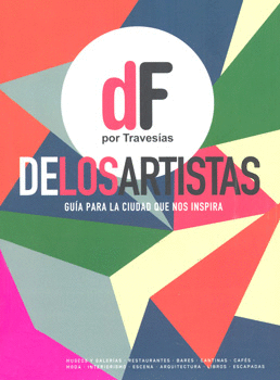 DF DE LOS ARTISTAS GUÍA PARA LA CIUDAD QUE NOS INSPIRA