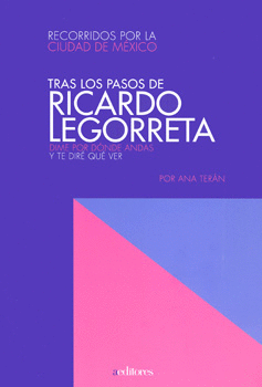 TRAS LOS PASOS DE RICARDO LEGORRETA DIME POR DONDE ANDAS