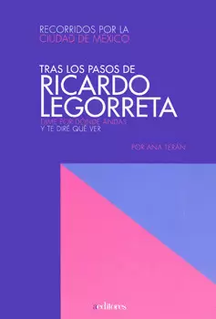 TRAS LOS PASOS DE RICARDO LEGORRETA DIME POR DONDE ANDAS