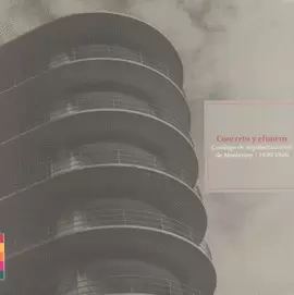 CONCRETO Y EFIMERO CATÁLOGO DE ARQUITECTURA CIVIL MONTERREY