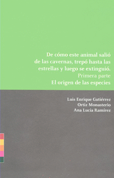 DE CÓMO ESTE ANIMAL SALIÓ DE LAS CAVERNAS TREPÓ HASTA LAS ESTRELLAS Y LUEGO SE EXTINGUIÓ PRIMERA PAR