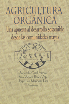 AGRICULTURA ORGÁNICA UNA APUESTA AL DESARROLLO SOSTENIBLE DESDE LAS COMUNIDADES MAYAS C/CD