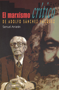 EL MARXISMO CRÍTICO DE ADOLFO SÁNCHEZ VÁZQUEZ