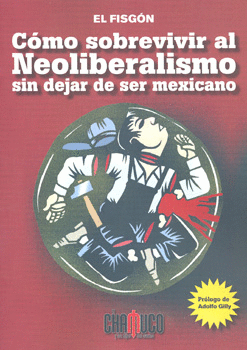 COMO SOBREVIVIR AL NEOLIBERALISMO SIN DEJAR DE SER MEXICANO