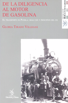 DE LA DILIGENCIA AL MOTOR DE GASOLINA. EL TRANSPORTE EN PUEBLA SIGLO 19 Y PRINCIPIOS