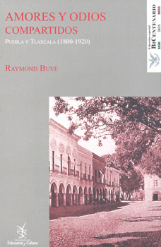 AMORES Y ODIOS COMPARTIDOS. PUEBLA Y TLAXCALA 1800 1920