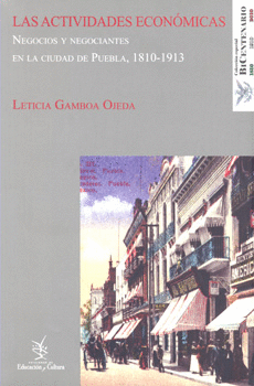 LAS ACTIVIDADES ECONOMICAS NEGOCIOS Y NEGOCIANTES EN LA CIUDAD DE PUEBLA 1810 1913