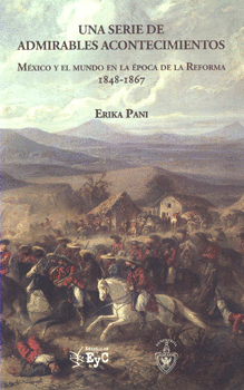 UNA SERIE DE ADMIRABLES ACONTECIMIENTOS MÉXICO Y EL MUNDO EN LA ÉPOCA DE LA REFORMA 1848-1867