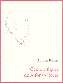 GENIO Y FIGURA DE ALFONSO REYES