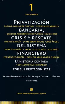 PRIVATIZACIÓN BANCARIA CRISIS Y RESCATE DEL SISTEMA FINANCIERO LA HISTORIA CONTADA POR SUS PROTAGONI