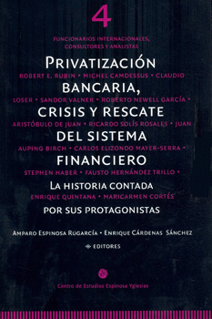 PRIVATIZACION BANCARIA CRISIS Y RESCATE DEL SISTEMA FINANCIERO 4 LA HISTORIA CONTADA POR SUS PROTAGO