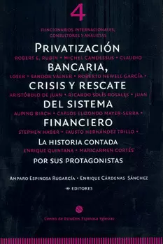 PRIVATIZACION BANCARIA CRISIS Y RESCATE DEL SISTEMA FINANCIERO 4 LA HISTORIA CONTADA POR SUS PROTAGO