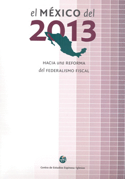 EL MÉXICO DEL 2013 HACIA UNA REFORMA DEL FEDERALISMO FISCAL
