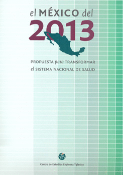 EL MÉXICO DEL 2013 PROPUESTA PARA TRANSFORMAR EL SISTEMA NACIONAL DE SALUD
