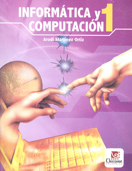 INFORMATICA Y COMPUTACION ARODI MARTINEZ ORTIZ. 9786078060450