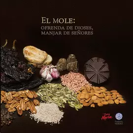 EL MOLE: OFRENDA DE DIOSES, MANJAR DE SEÑORES