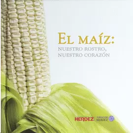 EL MAÍZ: NUESTRO ROSTRO, NUESTRO CORAZÓN