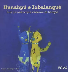 HUNAHPÚ E IXBALANQUÉ LOS GEMELOS QUE CREARON EL TIEMPO