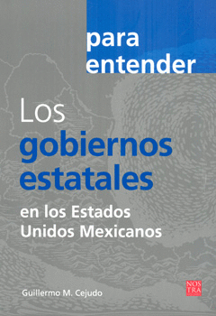 PARA ENTENDER LOS GOBIERNOS ESTATALES EN LOS ESTADOS UNIDOS MEXICANOS