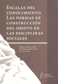 ESCALAS DEL CONOCIMIENTO LAS FORMAS DE CONSTRUCCIÓN DEL OBJETO EN LAS DISCIPLINAS SOCIALES