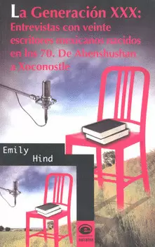 LA GENERACIÓN 30 ENTREVISTAS CON VEINTE ESCRITORES MEXICANOS NACIDOS EN LOS 70 DE ABENSHUSHAN A XOCO