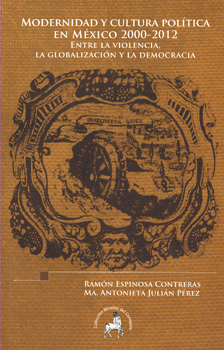 MODERNIDAD Y CULTURA POLÍTICA EN MÉXICO 2000-2012 ENTRE LA VIOLENCIA LA GLOBALIZACIÓN Y LA DEMOCRACI