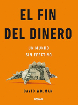 EL FIN DEL DINERO UN MUNDO SIN EFECTIVO