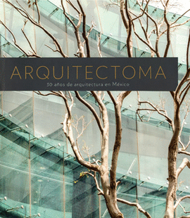 ARQUITECTOMA 30 AÑOS DE ARQUITECTURA EN MÉXICO