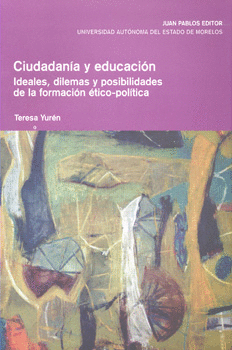 CIUDADANÍA Y EDUCACIÓN IDEALES DILEMAS Y POSIBILIDADES DE LA FORMACIÓN ÉTICO POLÍTICA