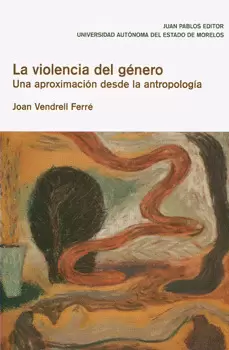 LA VIOLENCIA DEL GÉNERO UNA APROXIMACIÓN DESDE LA ANTROPOLOGÍA