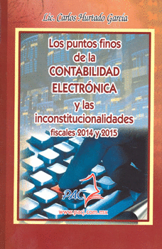 LOS PUNTOS FINOS DE LA CONTABILIDAD ELECTRÓNICA Y LAS INCONSTITUCIONALIDADES FISCALES 2014 Y 2015