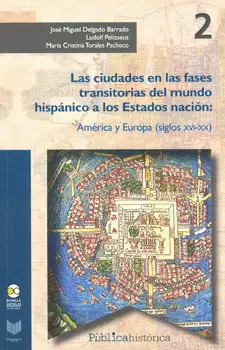 LAS CIUDADES EN LAS FASES TRANSITORIAS DEL MUNDO HISPÁNICO A LOS ESTADOS NACIÓN AMÉRICA Y EUROPA SIG