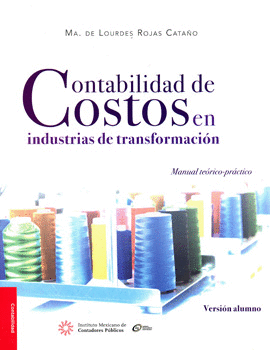 CONTABILIDAD DE COSTOS EN INDUSTRIAS DE TRANSFORMACIÓN MANUAL TEÓRICO PRÁCTICO VERSIÓN ALUMNO