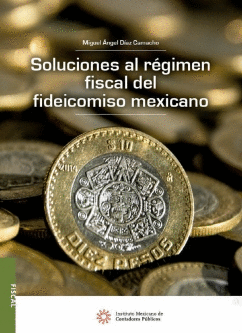 SOLUCIONES AL REGIMEN FISCAL DEL FIDEICOMISO MEXICANO