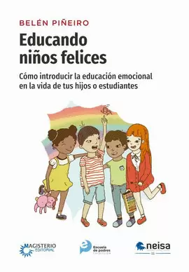 EDUCANDO NIÑOS FELICES. COMO INTRODUCIR LA EDUCACION EMOCIONAL EN LA VIDA DE TUS HIJOS O ESTUDIANTES