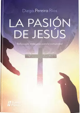 PASION DE JESUS: REFLEXIONES TEOLOGICAS PARA LA COMUNIDAD, LA.