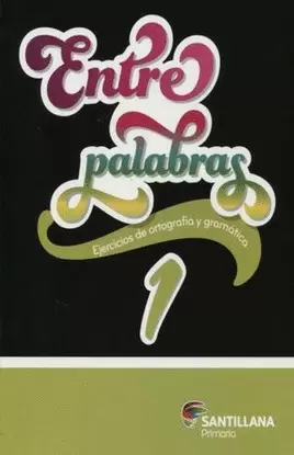 ENTRE PALABRAS 1. EJERCICIOS DE ORTOGRAFIA Y GRAMATICA