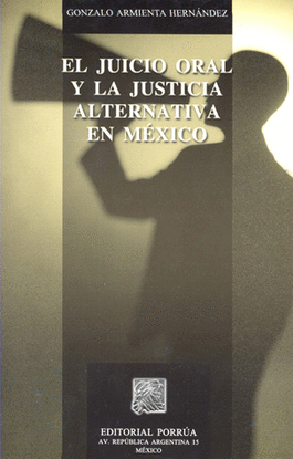 JUICIO ORAL Y LA JUSTICIA ALTERNATIVA EN MEXICO