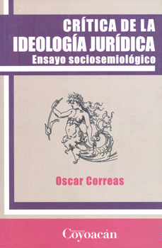 CRÍTICA DE LA IDEOLOGÍA JURÍDICA ENSAYO SOCIOSEMIOLÓGICO