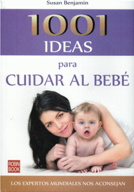 1001 IDEAS PARA CUIDAR AL BEBE