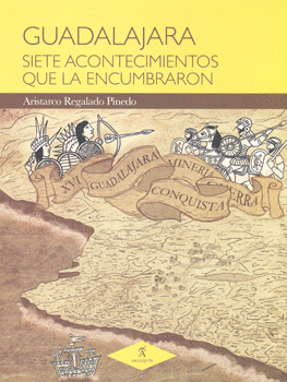 GUADALAJARA SIETE ACONTECIMIENTOS QUE LA ENCUMBRARON