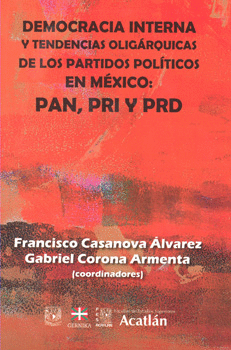 DEMOCRACIA INTERNA Y TENDENCIAS OLIGARQUICAS DE LOS PARTIDOS POLITICOS EN MEXICO PAN PRI PRD