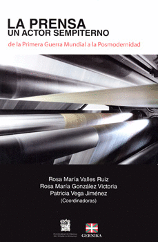 LA PRENSA UN ACTOR SEMPITERNO DE LA PRIMERA GUERRA MUNDIAL A LA POSMODERNIDAD