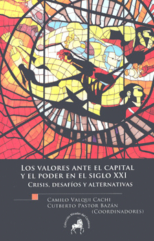 LOS VALORES ANTE EL CAPITAL Y EL PODER EN EL SIGLO 21 CRISIS DESAFÍOS Y ALTERNATIVAS