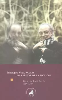ENRIQUE VILA MATAS LOS ESPEJOS DE LA FICCIÓN